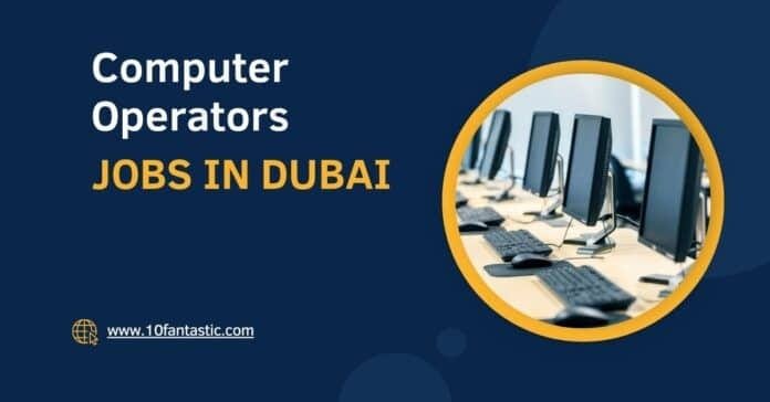 Computer Operators required in Dubai