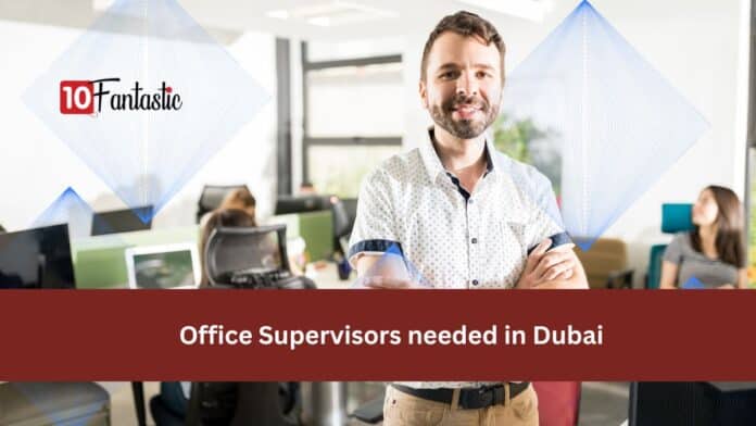 Office Supervisors needed in Dubai