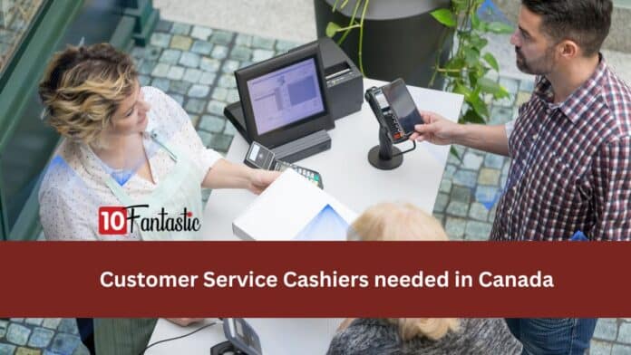 Customer Service Cashiers needed in Canada