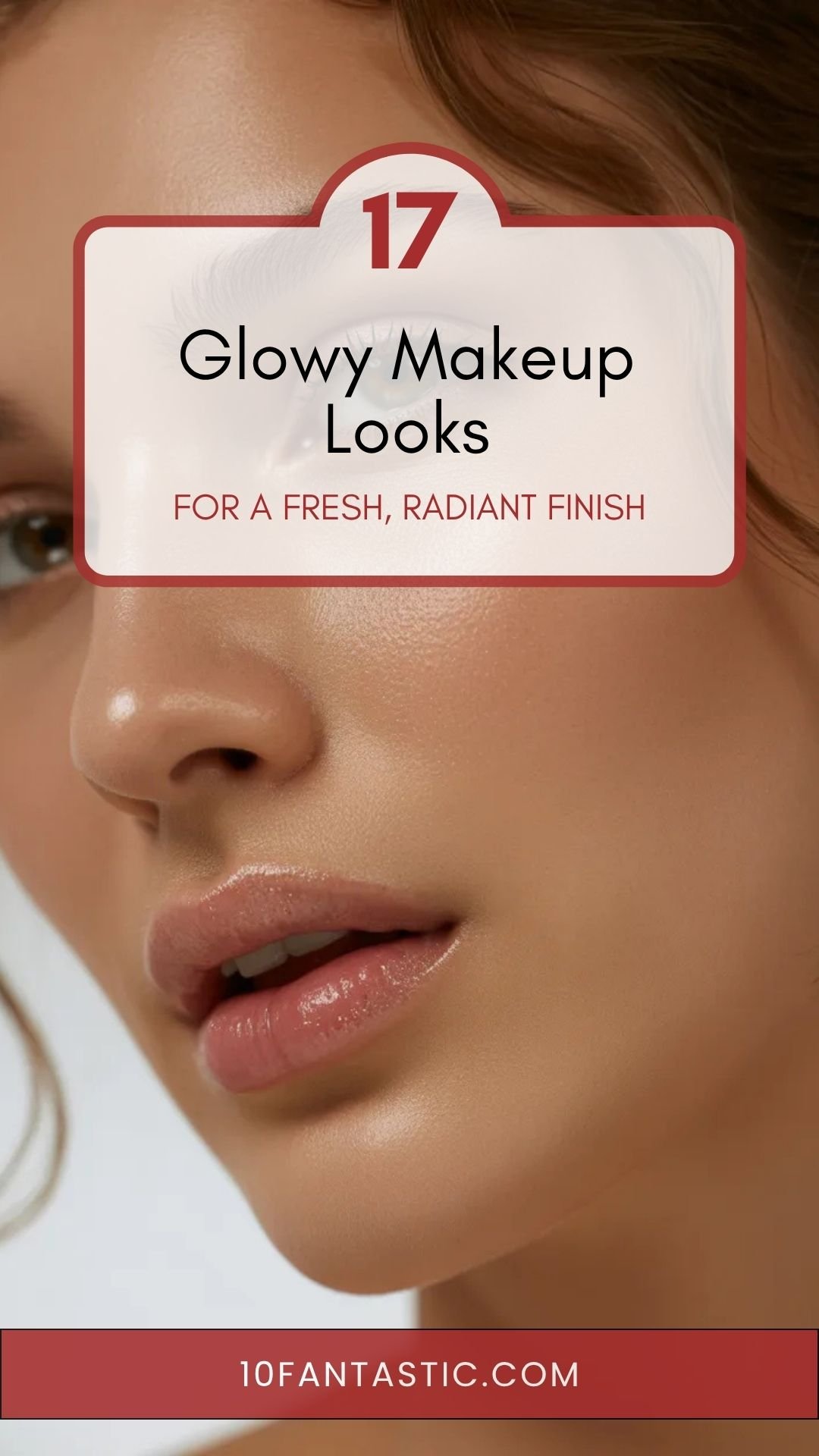 17 Glowy Makeup Looks for a Fresh, Radiant Finish