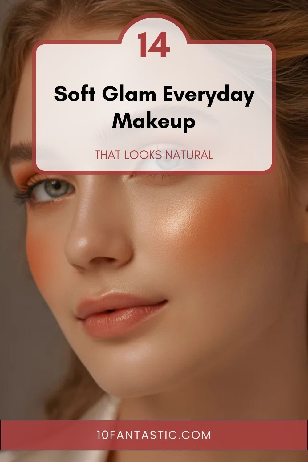 14 Soft Glam Everyday Makeup that Looks Natural